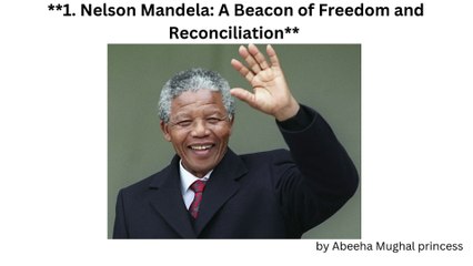 1. Nelson Mandela A Beacon of Freedom and Reconciliation by Abeeha Mughal princess