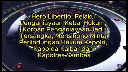 Hero Libertio, Pelaku Penganiayaan Kebal Hukum, Korban Penganiayaan Jadi Tersangka, Mensihono, Warga Kecamatan Pemangkat Minta Perlindungan Hukum Kapolri, Kapolda Kalbar dan Kapolres Sambas