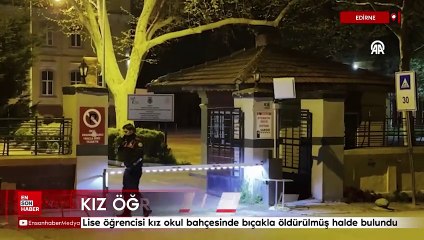 Edirne'de okul bahçesinde 14 yaşındaki kızın cesedi bulundu