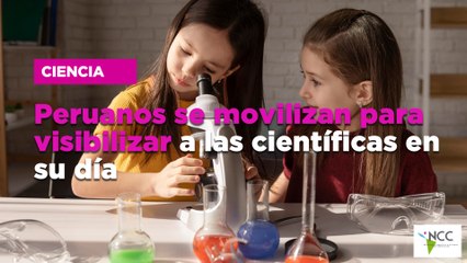 Peruanos se movilizan para visibilizar a las científicas en su día
