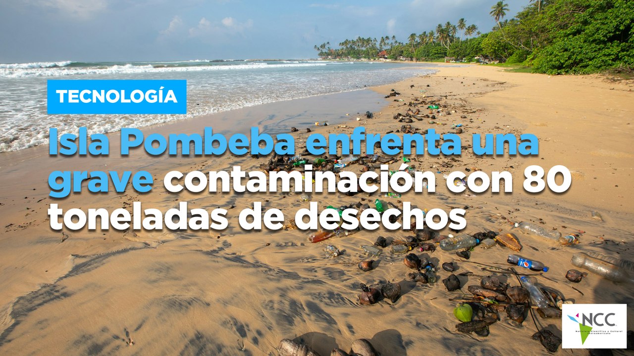 Isla Pombeba enfrenta una grave contaminación con 80 toneladas de desechos