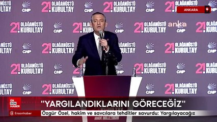 Özgür Özel, hakim ve savcılara tehditler savurdu