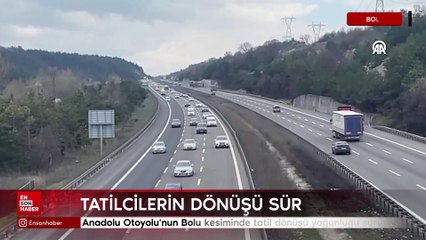 Anadolu Otoyolu'nun Bolu kesiminde tatil dönüşü yoğunluğu sürüyor