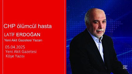 Latif Erdoğan: CHP ölümcül hasta