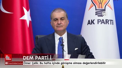 Ömer Çelik'ten DEM Parti ile görüşme açıklaması
