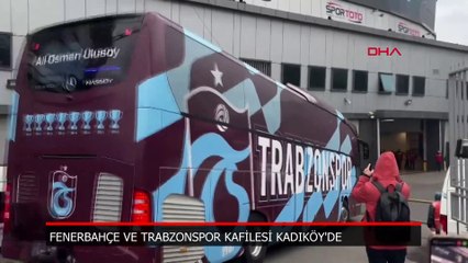 Fenerbahçe ve Trabzonspor kafilesi Kadıköy'de