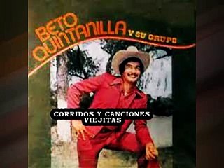 BETO QUINTANILLA EL MERO LEON DEL CORRIDO Y SU GRUPO 15 EXITOS DE ANTAÑO