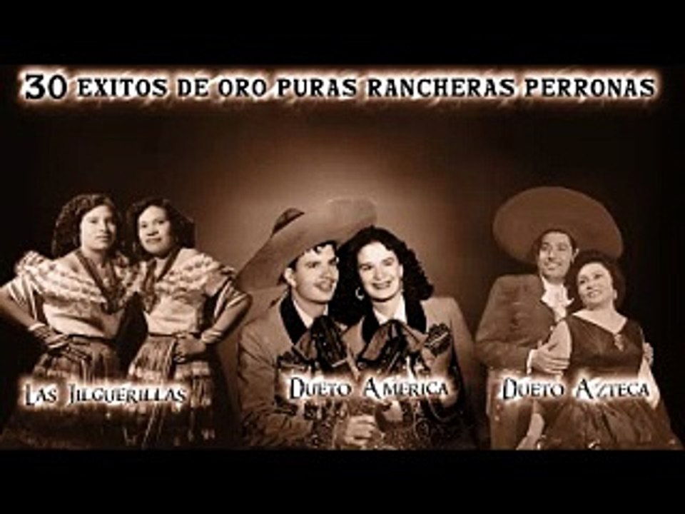 30 exitos de oro puras rancheras perronas las jilguerillas dueto america y dueto azteca