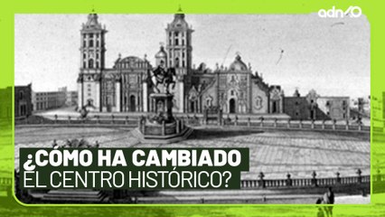El Centro Histórico y sus cambios l El ADN de la historia