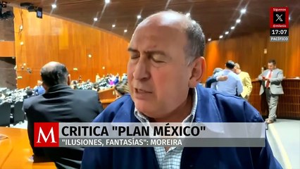 Moreira afirma que el Plan México son una 'colección de ilusiones, fantasías y distractores'