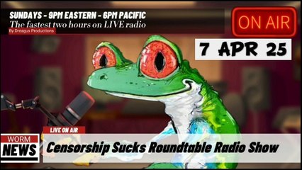 CENSORSHIPSUCKS ROUND TABLE RADIO SHOW-6 APR 25