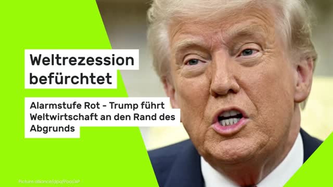 Weltrezession befürchtet: Alarmstufe Rot - Trump führt Weltwirtschaft an den Rand des Abgrunds
