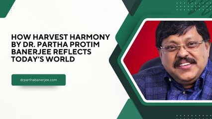 How Harvest Harmony by Dr. Partha Protim Banerjee Reflects Today’s World