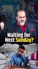 Waiting for Next Sunday? || Acharya Prashant