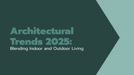 Architectural Trends 2025: Blending Indoor and Outdoor Living