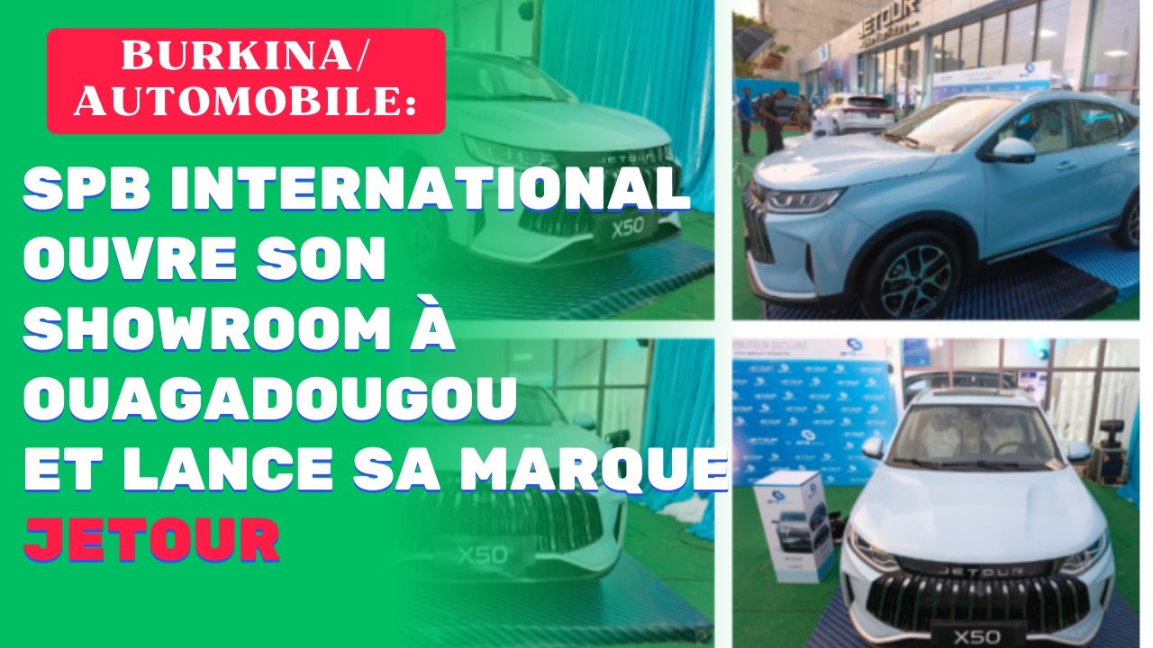 Automobile : SPB International ouvre son showroom à Ouagadougou et lance sa marque JETOUR