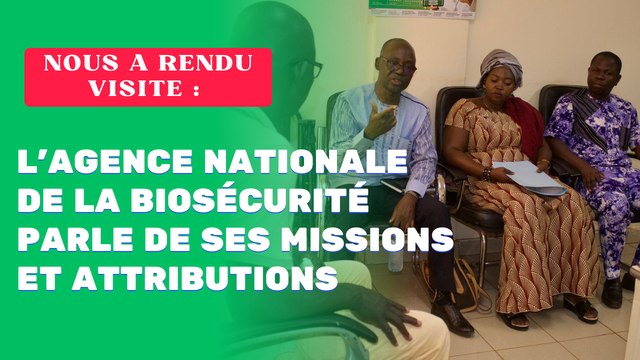 Nous a rendu visite : L’agence nationale de la biosécurité parle de ses missions et attributions