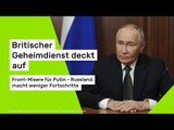 Britischer Geheimdienst deckt auf: Front-Misere für Putin - Russland macht weniger Fortschritte