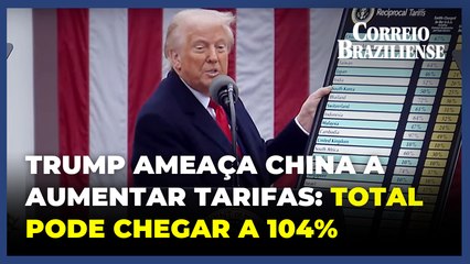 Trump ameaça aumentar tarifas se China insistir na contraofensiva