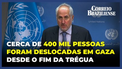 Cerca de 400 mil pessoas foram deslocadas em Gaza desde o fim da trégua, diz ONU