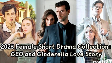 2025 Short Drama Collection CEO and Cinder | Eng Sub Full Movie
