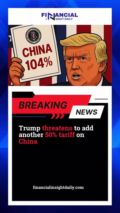 Trump threatens to add another 50% tariff on China - financialinsightdaily.com
