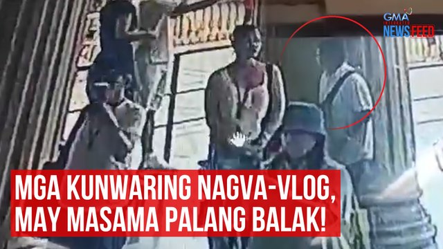 Mga kunwaring nagva-vlog, may masama palang balak! | GMA Integrated Newsfeed