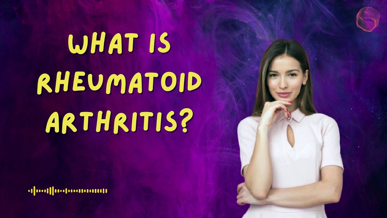 What is Rheumatoid Arthritis?