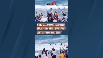 Miris, Selamatkan Anaknya Dari Terjangan Ombak, Nyawa Ayah Jadi Taruhan Hingga Tewas