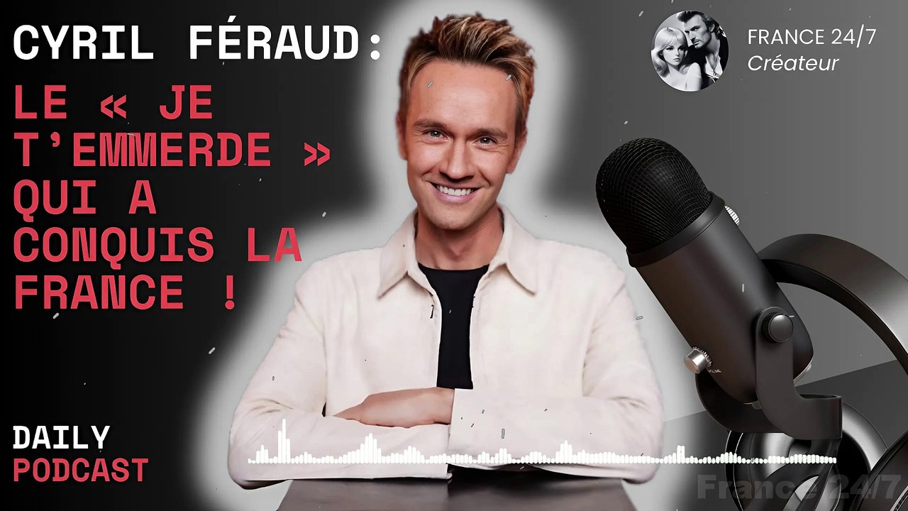 Cyril Féraud  Le « Je t’emmerde » qui a conquis la France !