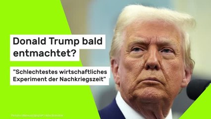 Donald Trump bald entmachtet?: "Schlechtestes wirtschaftliches Experiment der Nachkriegszeit"