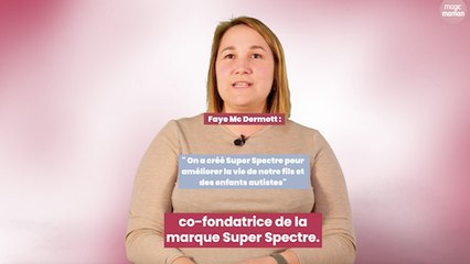 Faye Mc Dermott :"On a créé Super Spectre pour améliorer la vie de notre fils et des enfants autistes"