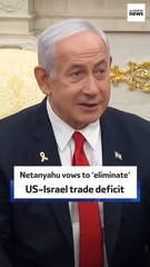 Netanyahu vows to ‘eliminate’ US-Israel trade deficit