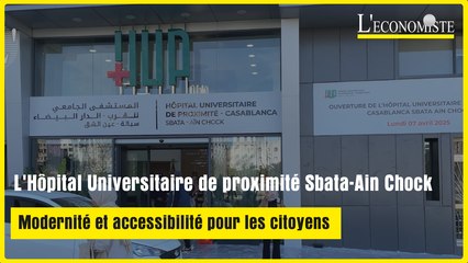 L'Hôpital Universitaire de proximité Sbata-Ain Chock : Modernité et accessibilité pour les citoyens