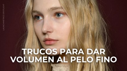 Trucos para dar volumen al pelo fino