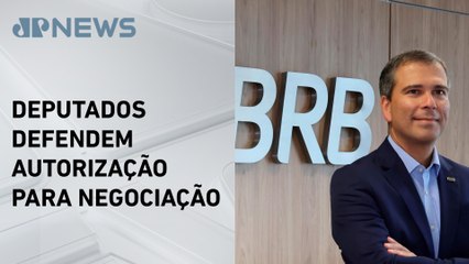 Presidente do BRB se reúne com deputados sobre operação de compra do Banco Master