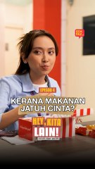 Kerana Makanan Jatuh Cinta? | Episod 4 - Hey, Kita Lain