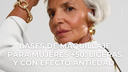 Bases de maquillaje para mujeres +50: ligeras y con efecto antiedad