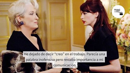 He dejado de decir “creo” en el trabajo. Parecía una palabra inofensiva pero restaba importancia a mi comunicación