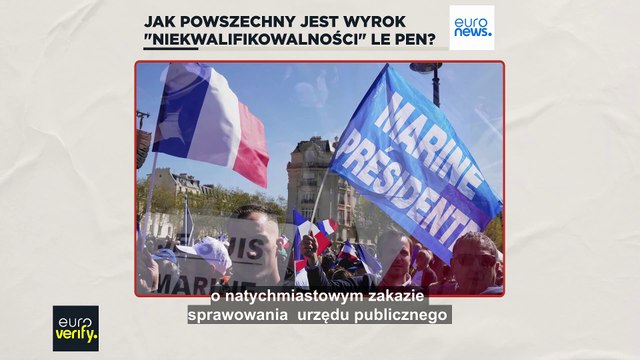 Weryfikacja faktów: czy sądowy zakaz pełnienia funkcji publicznych przez Le Pen jest czymś niezwykłym w Europie?