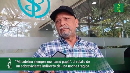 “Mi sobrino siempre me llamó papá”- el relato de un sobreviviente indirecto de una noche trágica-