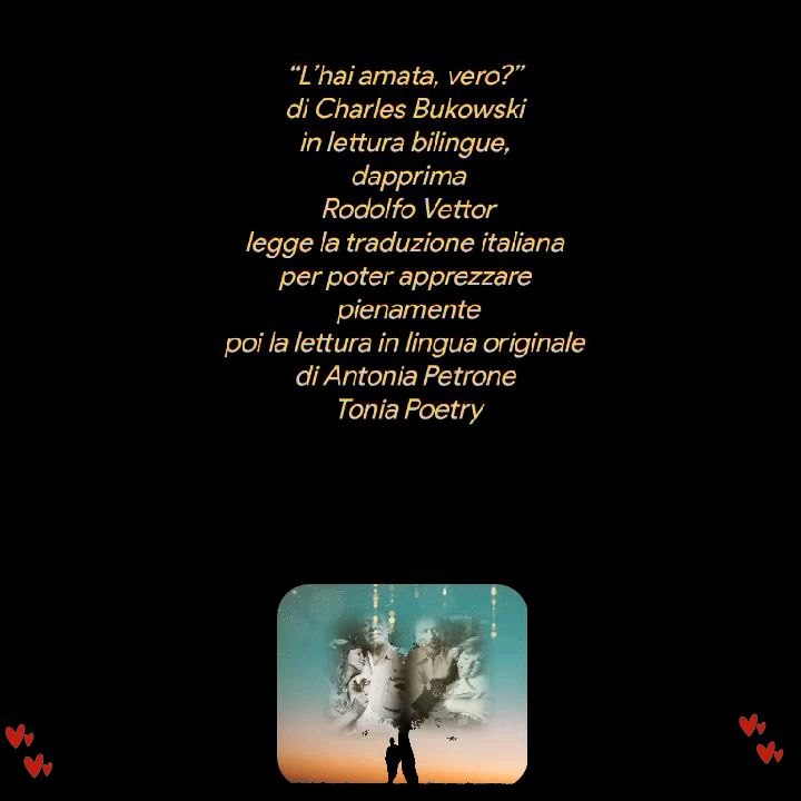 “L’hai amata, vero?” di Charles Bukowski in lettura bilingue, dapprimaRodolfo Vettorlegge la traduzione italiana per poter apprezzare pienamentepoi la lettura in lingua originale di Antonia Petrone Tonia Poetry           ✿⁠ ⁠♡♡ ✿⁠ ⁠♡♡