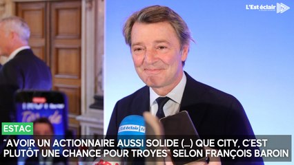 François Baroin : "Avoir un actionnaire aussi solide que City, c'est une chance pour Troyes"