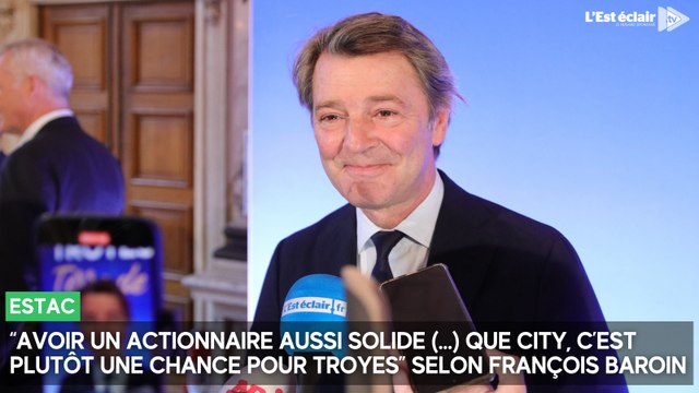 François Baroin : Avoir un actionnaire aussi solide que City, c'est une chance pour Troyes