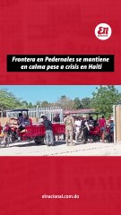 Frontera en Pedernales se mantiene en calma pese a crisis en Haiti