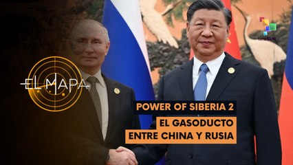 El Mapa 08-04-25: Power of Siberia 2 | El gasoducto entre China y Rusia