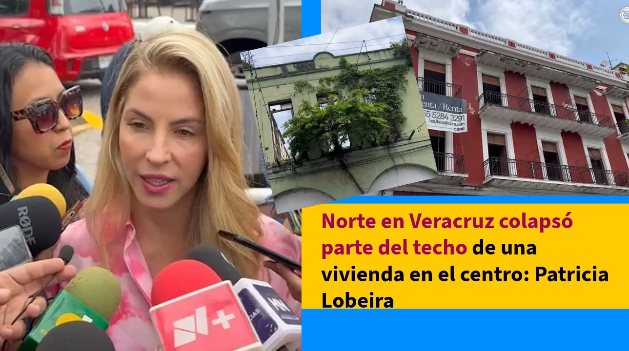 Norte en Veracruz colapsó parte del techo de una vivienda en el centro: Patricia Lobeira