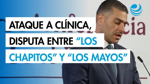García Harfuch: Ataque a clínica en Culiacán fue por disputa entre 'Los Chapitos' y 'Los Mayos'