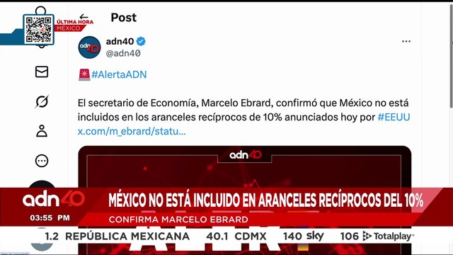 🚨¡Última Hora! Marcelo Ebrard, confirmó que México no esta incluido en aranceles recíprocos del 10%
