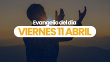Evangelio 11 abril